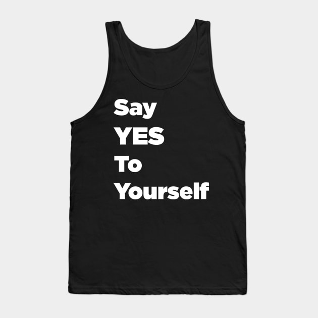 Say YES To Yourself Tank Top by SubtleSplit